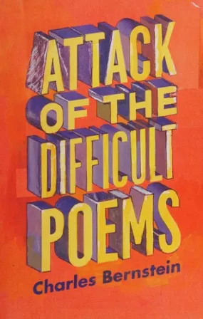 Bernstein, Charles: Attack of the Difficult Poems