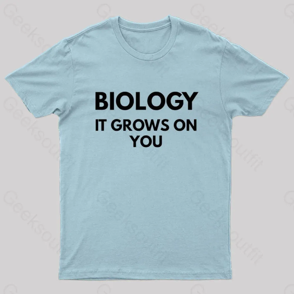 Biology It Grows On You Geek T-Shirt