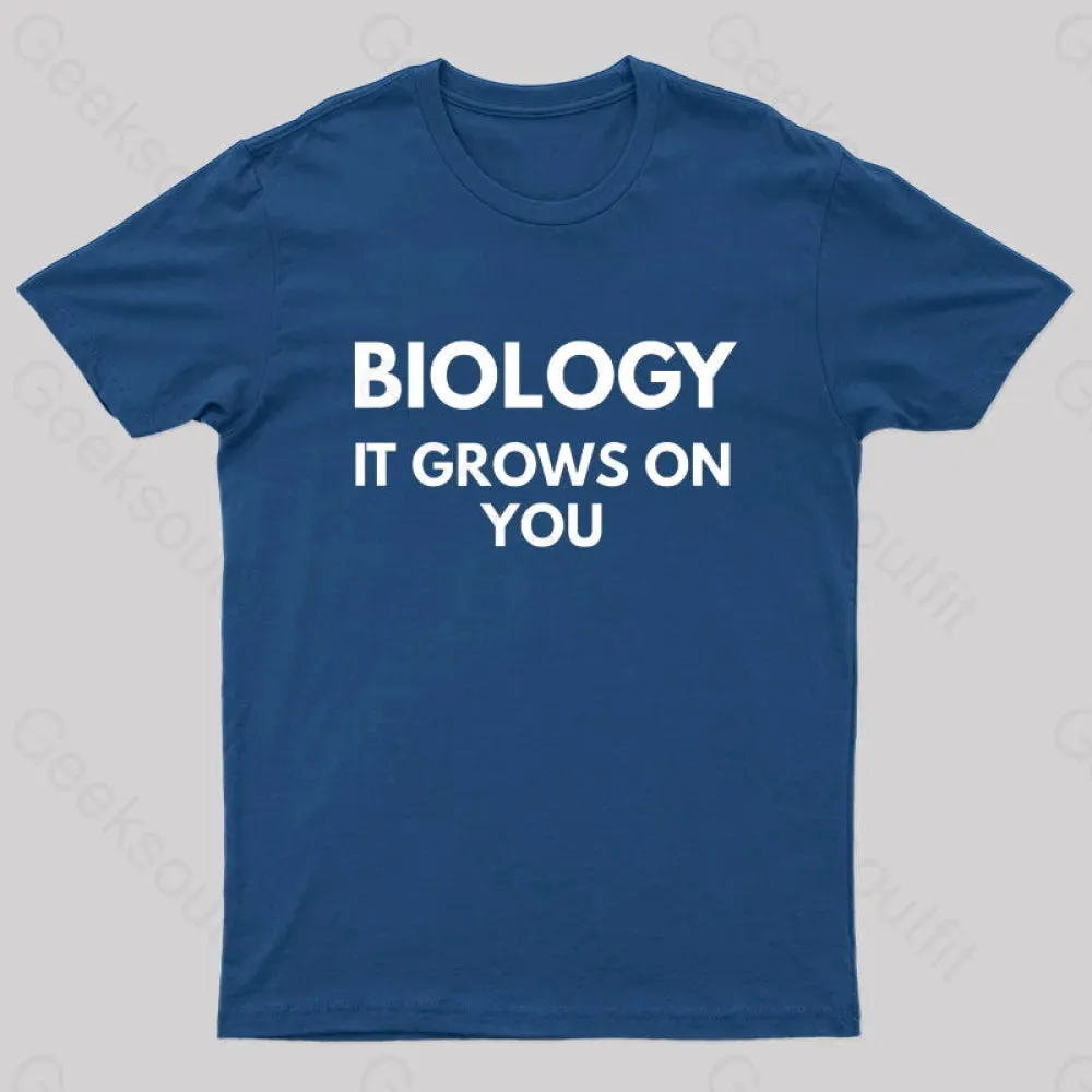 Biology It Grows On You Geek T-Shirt