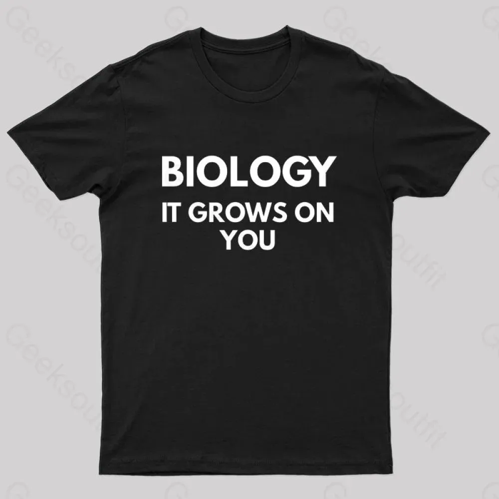 Biology It Grows On You Geek T-Shirt