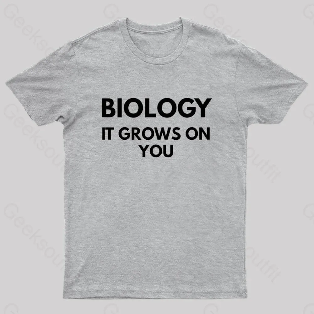 Biology It Grows On You Geek T-Shirt