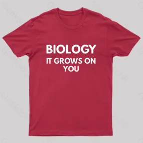 Biology It Grows On You Geek T-Shirt